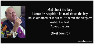 Mad about the boy I know it's stupid to be mad about the boy I'm so ...