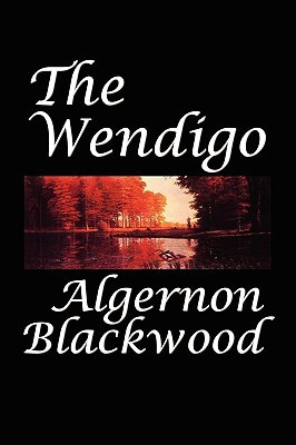 The Wendigo by Algernon Blackwood