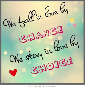 We fall in love by chance we stay in love by choice Picture Quote #1
