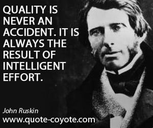 Quality is never an accident. It is always the result of intelligent ...