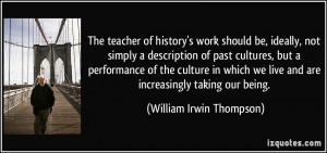 work should be, ideally, not simply a description of past cultures ...