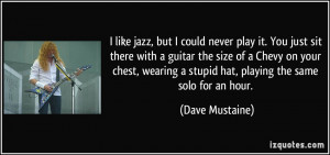More Dave Mustaine Quotes