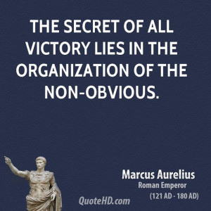 The secret of all victory lies in the organization of the non-obvious.