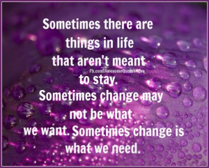 ... that aren t meant to stay sometimes change may not be what we want