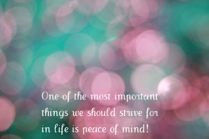 ... Important Things We Should Strive For In Life Is Peace Of Mind