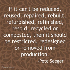 ... quotes #recycle #sustainable: Life Quotes, Recycle, Pete Seeger Quotes