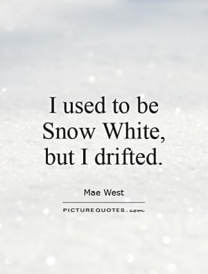 Snow Quotes Snow White Quotes Mae West Quotes