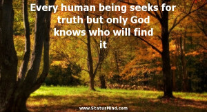 being seeks for truth but only God knows who will find it - God, Bible ...