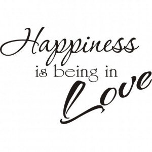 Being in Love Quote ~ Happiness is Being In Love