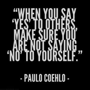 Say Yes To Others, Make Sure You’re Not Saying No To Yourself: Quote ...