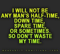 So don't waste my time. #quote #words #text Sayings Quotes, Spare Time ...