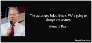 The status quo helps liberals. We're going to change the country ...