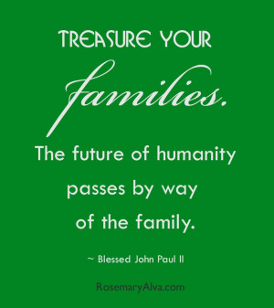 Treasure your families.