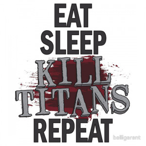 belligerent › Portfolio › eat sleep kill titans repeat