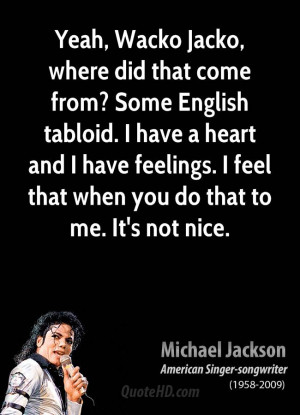 Yeah, Wacko Jacko, where did that come from? Some English tabloid. I ...