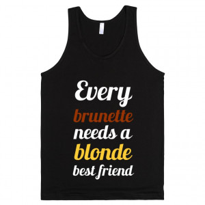 every-brunette-needs-a-blonde-best-friend-dark-tank.american-apparel ...