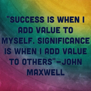 ... to myself. Significance is when I add value to others,