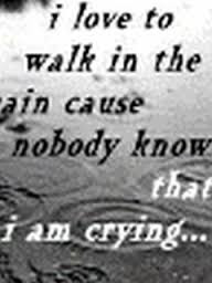 Love To Walk In The Rain Cause Nobody Know That I Am Crying ...