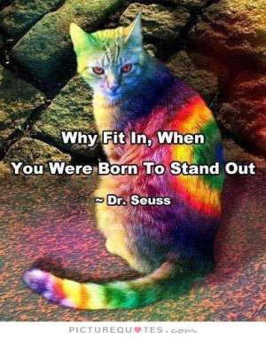 Why fit in when you were born to stand out Picture Quote #1
