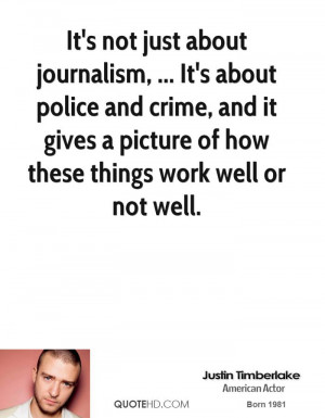 It's not just about journalism, ... It's about police and crime, and ...