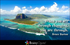 ... changing, you are through. - Bruce Barton at BrainyQuote #quotes