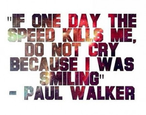 Quotes and sayings : Paul walker : fast in the furious