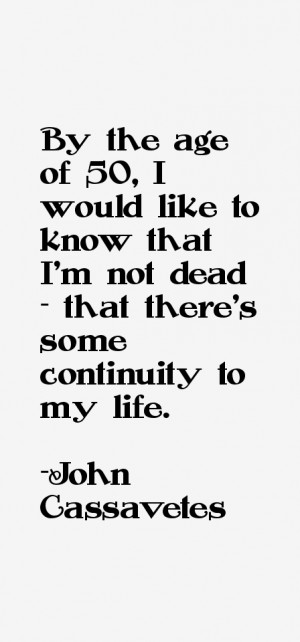 By the age of 50 I would like to know that I 39 m not dead that there