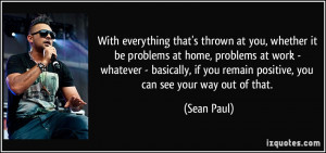 that's thrown at you, whether it be problems at home, problems at work ...