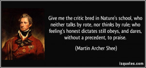Give me the critic bred in Nature's school, who neither talks by rote ...