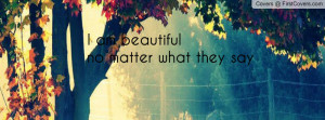 am beautiful no matter what they say Profile Facebook Covers