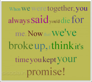 Quotes Find When We Were Together You Always Said Youd Die For Me ...