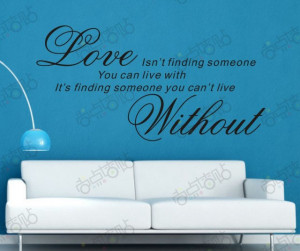 Love is find someone you can't live without, Removable Quote Wall ...