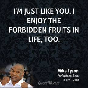 mike-tyson-mike-tyson-im-just-like-you-i-enjoy-the-forbidden-fruits-in ...