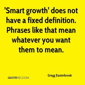 Smart growth' does not have a fixed definition. Phrases like that ...