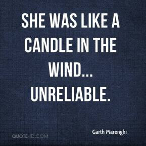 She was like a candle in the wind... unreliable.