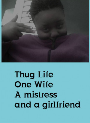 Thug Life One Wife Mistress