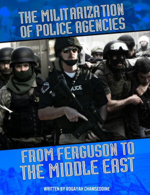 The militarization of police agencies from Ferguson to the Middle East