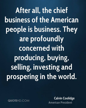 After all, the chief business of the American people is business. They ...