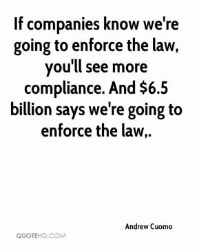 Andrew Cuomo - If companies know we're going to enforce the law, you ...