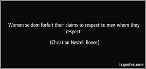 Women seldom forfeit their claims to respect to men whom they respect.