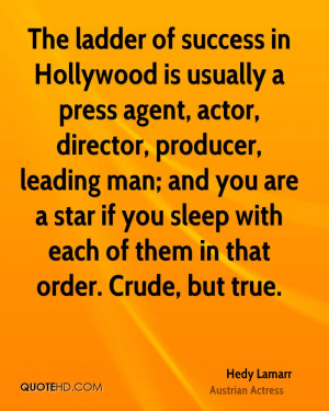The ladder of success in Hollywood is usually a press agent, actor ...