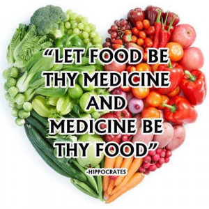 Let food be thy medicine - Hippocrates rocks.