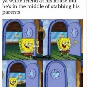 Spongebob Exits The Room As His White Friend Takes Out His Stabbing ...