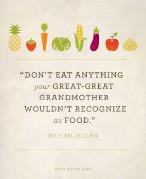 eat anything your great-great grandmother wouldn't recognize as food ...