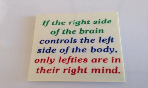 ... . This is what they chose: 5 Reasons To Be Happy You Are Left-Handed