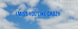 MISS YOU LIKE CRAZY Profile Facebook Covers