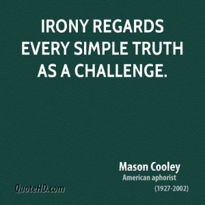 Irony regards every simple truth as a challenge.