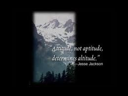 attitude, not aptitude, determines altitude.