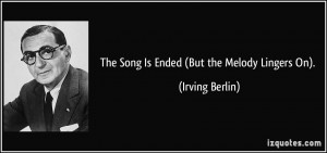 The Song Is Ended (But the Melody Lingers On). - Irving Berlin