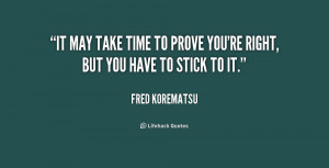 It may take time to prove you're right, but you have to stick to it ...